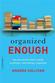 Organized Enough: The Anti-Perfectionist's Guide to Getting and Staying Organized by Amanda Sullivan